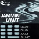 Jammin Unit - Deaf Dub & Blind