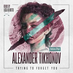 Alexander Tikhonov - Trying to Forget You