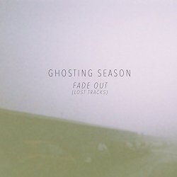 Ghosting Season - Fade Out (Lost Tracks)