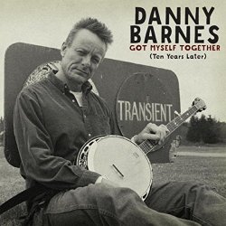 Danny Barnes - Got Myself Together (Ten Years Later) [Explicit]