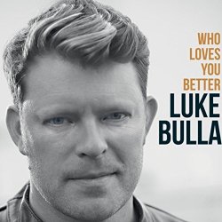 Luke Bulla - Who Loves You Better