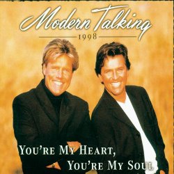   - You're My Heart, You're My Soul (Modern Talking Mix '98)