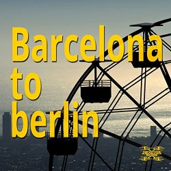 Various Artists - Barcelona to Berlin