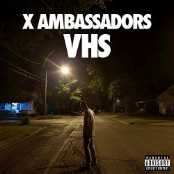 X Ambassadors - VHS [Explicit]