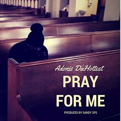 Adonis Dahottest - Pray for Me [Explicit]