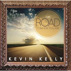 Kevin Kelly - The Road to Where You Are