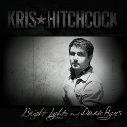 Kris Hitchcock - Bright Lights and Dark Ages