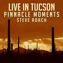Steve Roach - Live In Tucson - Pinnacle Moments (Live Version)