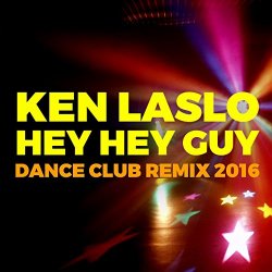 Ken Laslo - Hey Hey Guy (Dance Club Remix 2016)