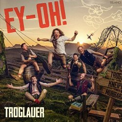 Troglauer Buam - Ey-Oh!