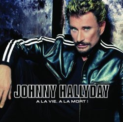 Johnny Hallyday - A La Vie A La Mort