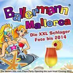 Various Artists - Ballermann Mallorca - Die besten Hits vom Playa Party Opening bis zum Insel Closing 2013 - Die XXL Schlager Fete bis 2014