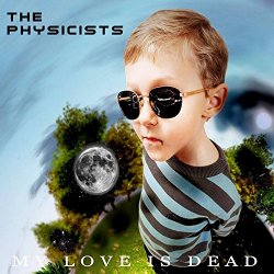 Physicists, The - My Love Is Dead [Explicit]