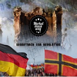 Merkel muss weg - Soundtrack zur Revolution