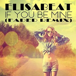   - If You Be Mine (Faded Remix)