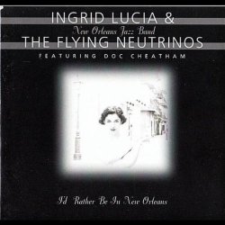 Ingrid Lucia & The Flying Neutrinos - I'd Rather Be In New Orleans featuring Doc Cheatham