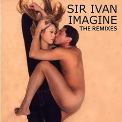 Sir Ivan - Imagine (The Remixes)
