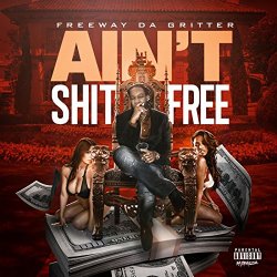 FreewayDaGritter - Aint Shit Free / Do Dirt Talk [Explicit]