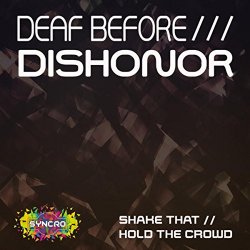 Deaf Before Dishonor - Shake That / Hold The Crowd
