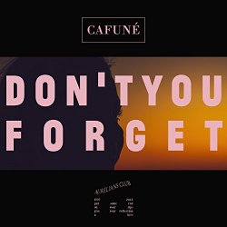CAFUNE - Don't You Forget