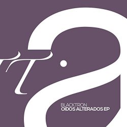 Blacktron - Oidos Alterados EP