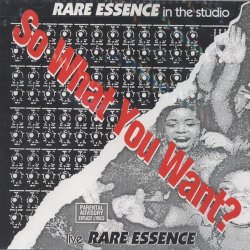 Rare Essence - So What You Want? [Explicit]