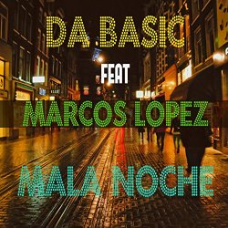 Da Basic - Mala Noche (feat. Marcos Lopez)