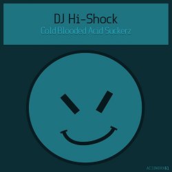 DJ HiShock - Cold Blooded Acid Suckerz