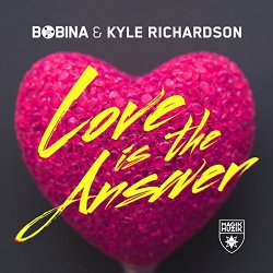 Bobina And Kyle Richardson - Love Is the Answer