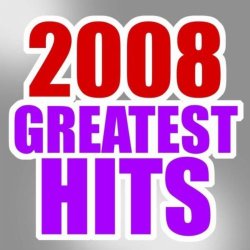 "2008 - 2008 Greatest Hits