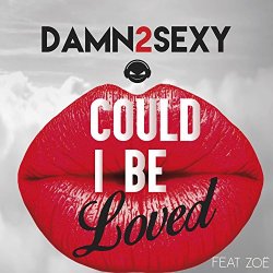 Damn 2 Sexy feat Zoe - Could I Be Loved