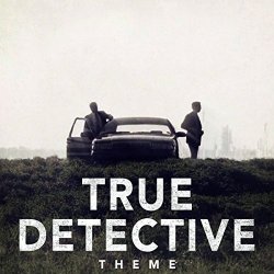   - True Detective Theme