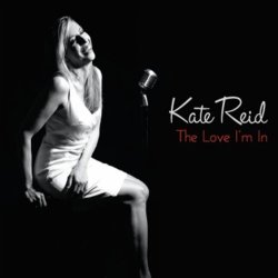 Kate Reid - The Love I'm in