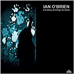 Ian O Brien - History of Things to Come
