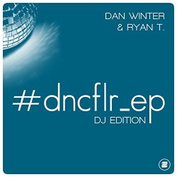 Dan Winter And Ryan T - #dncflr_ep (DJ Edition)