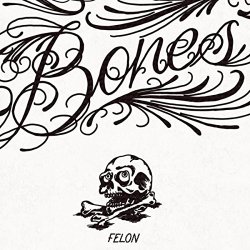 Felon feat Andre Espeut - Bones (feat. Andre Espeut)
