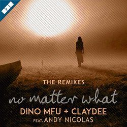 Dino MFU and Claydee feat Andy Nicolas - No Matter What (feat. Andy Nicolas) [George Siras & Dimension-X Remix]