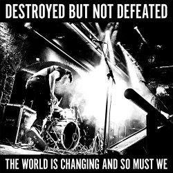 Destroyed But Not Defeated - The World Is Changing and so Must We