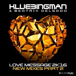 Klubbingman And Beatrix Delgado - Love Message 2K16 (Fogsick Remix)