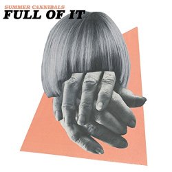 Summer Cannibals - Full Of It