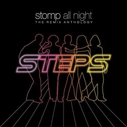 Steps - Stomp All Night: Remix Anthology by Steps