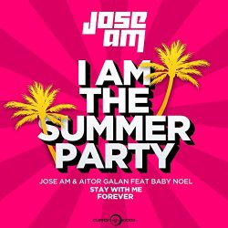 Jose Am and Aitor Galan feat Baby Noel - Stay With Me Forever (I am the Summer Party) [Radio Mix] [feat. Baby Noel]
