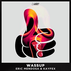 Eric Mendosa and Kayfex - Wassup