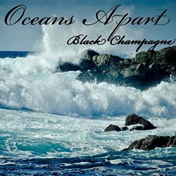 Black Champagne - Oceans Apart
