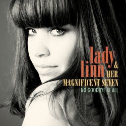 Lady Linn And Her Magnificent Seven - No Goodbye At All