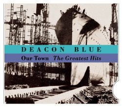 Deacon Blue - Our Town - The Greatest Hits