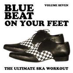 Various Artists - Blue Beat on Your Feet - The Ultimate Ska Workout, Vol. 7