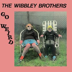 The Wibbley Brothers - The Wibbley Brothers Go Weird