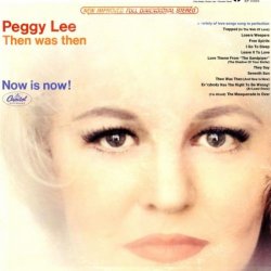 Peggy Lee - Then Was Then (And Now Is Now)
