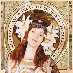 Meschiya Lake & The Little Big Horns - Foolers' Gold